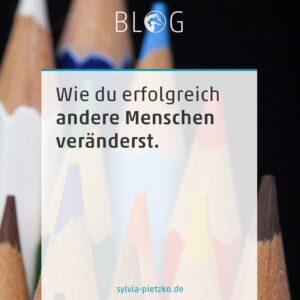 Blogpost Wie du erfolgreich andere Menschen veränderst