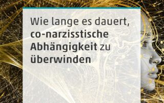 Wie lange es dauert, co-narzisstische Abhängigkeit zu überwinden