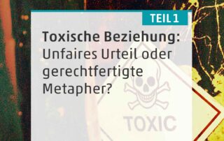 Toxische Beziehungen: Unfaires Urteil oder gerechtfertigte Metapher?